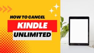 Read more about the article How to Cancel Your Kindle Unlimited Subscription